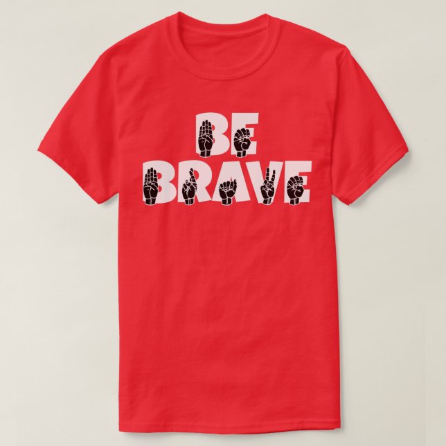 T-shirt BE BRAVE texte avec ASL Langue des signes noir et  (Design devant)