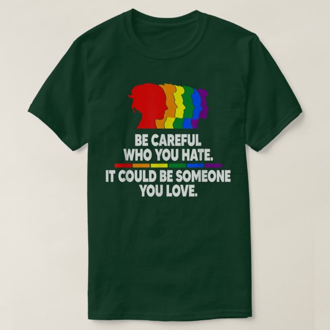 T-shirt Be careful who you hate  (Design devant)