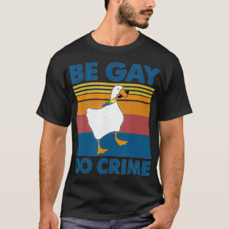 T-shirt Be Gay Do Crime