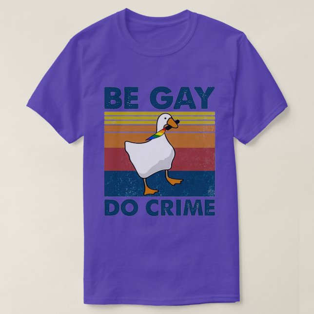 T-shirt Be Gay Do Crime Goose Pride Lgbt (Design devant)