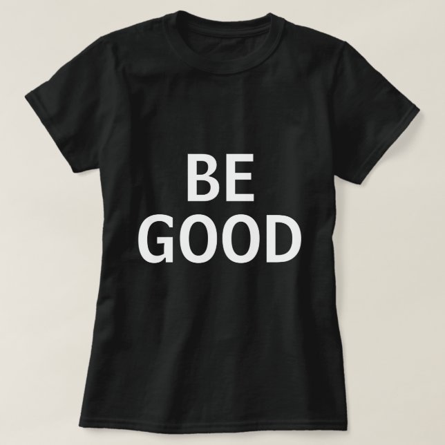 T-shirt Be Good (Design devant)