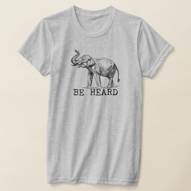 T-shirt Be Heard Cute Elephant (Poser)