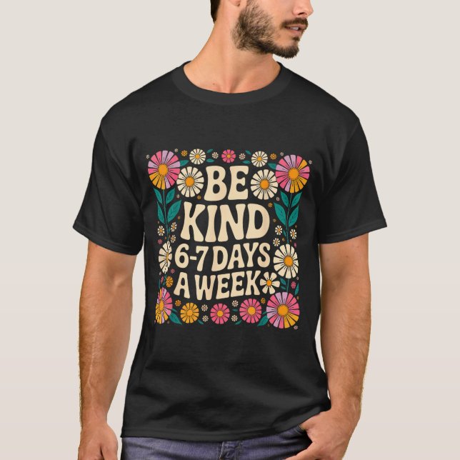 T-shirt Be Kind 6-7 Days A Week  (Devant)
