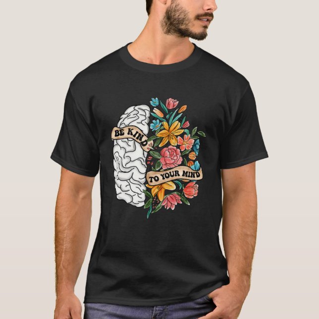 T-shirt Be Kind To Your Mind Mental Health Awareness Brain (Devant)