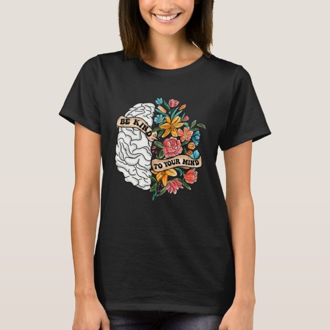 T-shirt Be Kind To Your Mind Mental Health Awareness Brain (Devant)