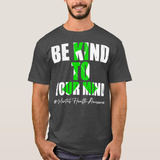 T-shirt Be Kind To Your Mind Mental Health Awareness Month