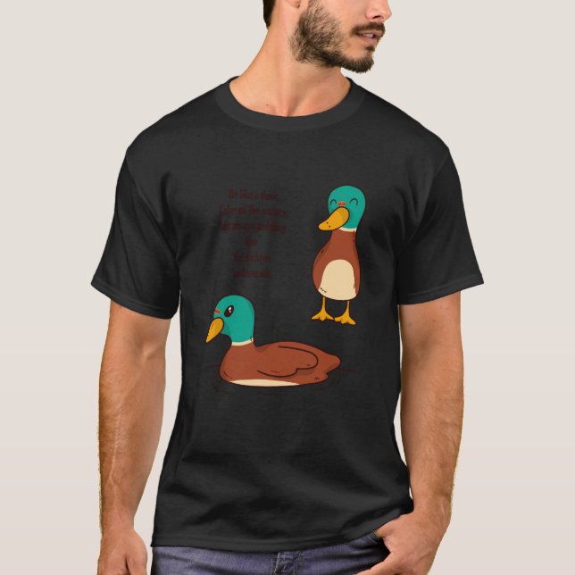T-shirt Be like a duck Calm on the surface but always padd (Devant)