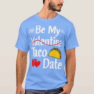 T-shirt Be My Taco Date Funny Valentines Day