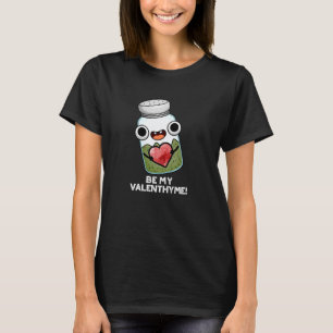 T-shirt Be My Valen-thyme Funny Valentine Pun Dark BG