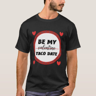 T-shirt Be My Valentine Valentine's Day Taco Eating