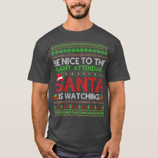 T-shirt Be Nice To Flight Attendant Santa Is Watching Ugly