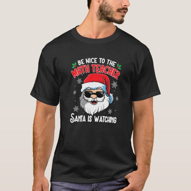 T-shirt Be Nice To The Math Teacher Santa Is Watching Chri (Devant)