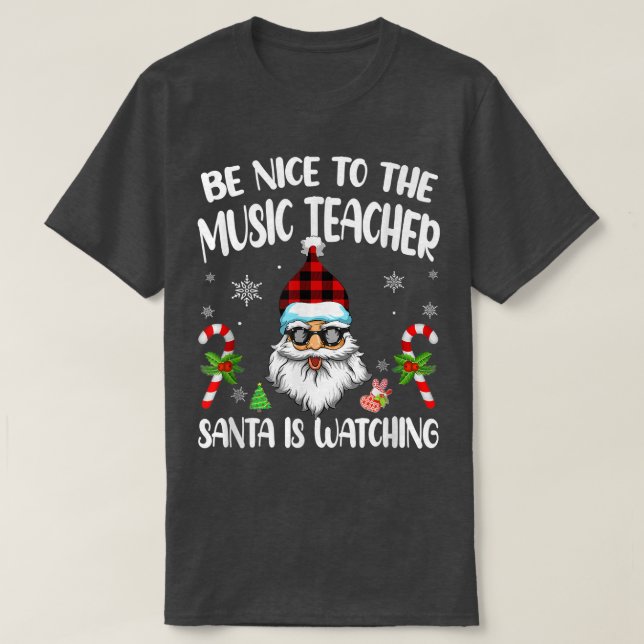 T-shirt Be Nice To The Music Teacher Santa Is Watching Fun (Design devant)