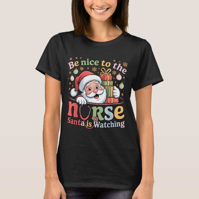 T-shirt Be Nice To The Nurse Santa Is Watching Christmas X (Devant)