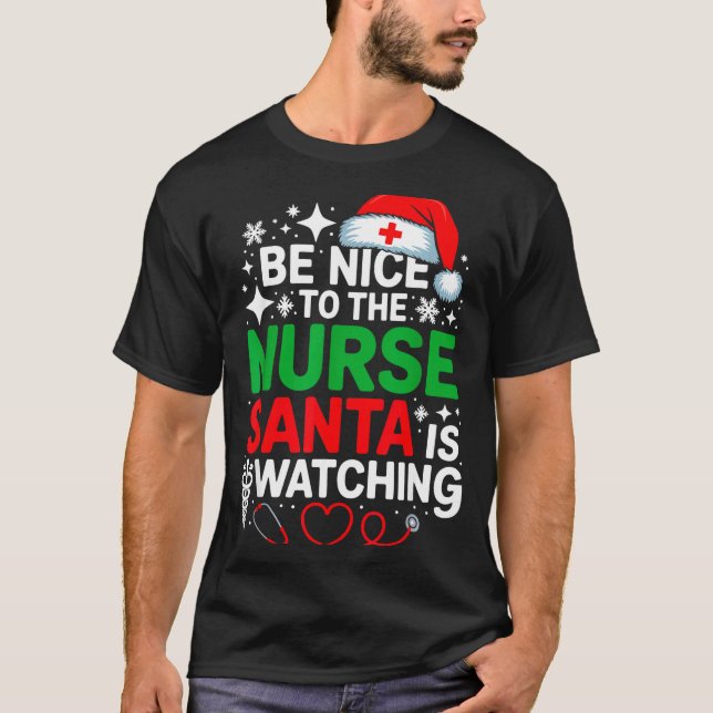 T-shirt Be Nice To The Nurse Santa Is Watching Funny Nurse (Devant)
