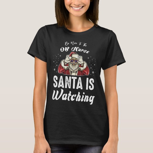 T-shirt Be Nice to The OB Nurse Santa Is Watching  Christm (Devant)