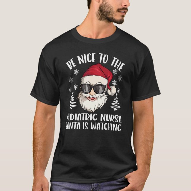 T-shirt Be Nice To The Pediatric Nurse Santa Is Watching C (Devant)