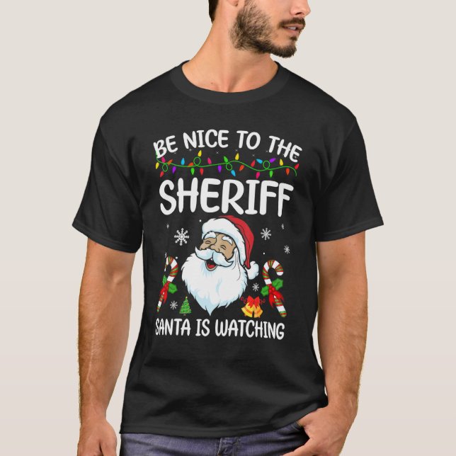 T-shirt Be Nice To The Sheriff Santa Is Watching Christmas (Devant)