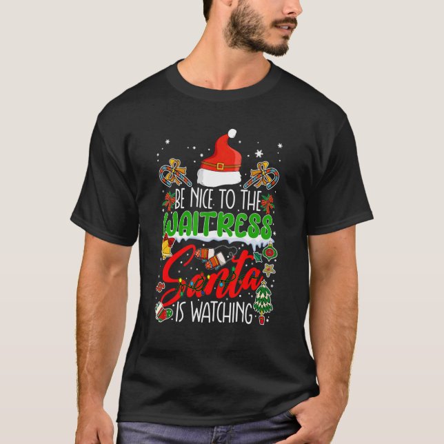 T-shirt Be Nice To The Waitress Santa Is Watching Funny Xm (Devant)
