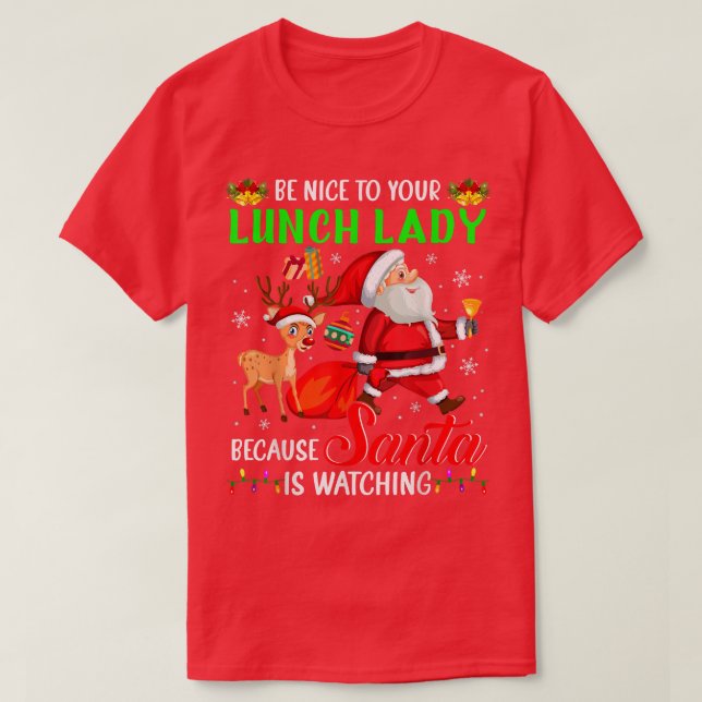 T-shirt Be Nice To Your Lunch Lady Santa is Watching Chris (Design devant)