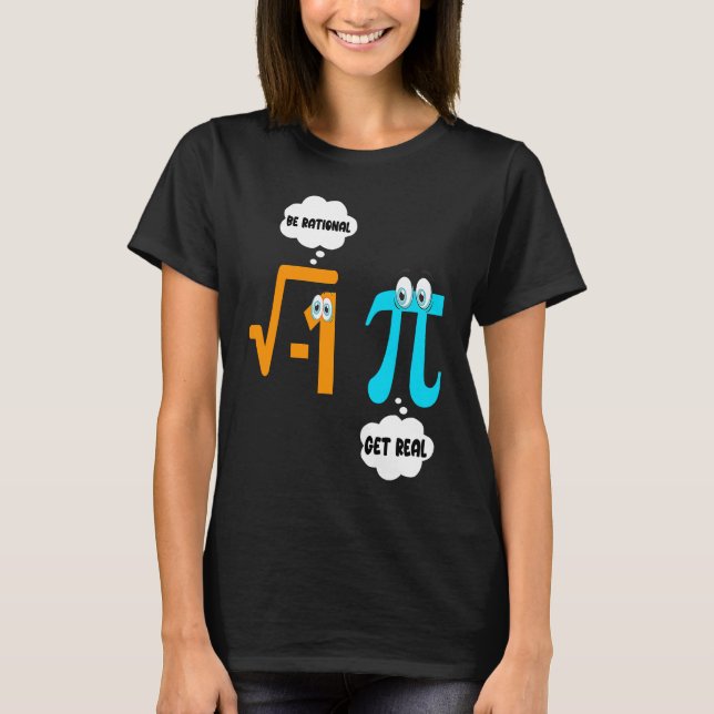 T-shirt Be Rational Get Real Math  Student Teacher  Pi Day (Devant)