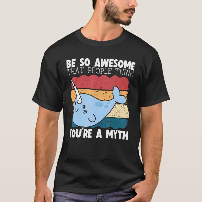 T-shirt Be So Awesome That People Think You're A Myth Narw (Devant)