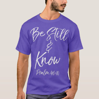 T-shirt Be Still  Know Psalm 4610  Cute Christian Tee