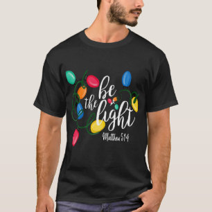 T-shirt Be The Light Matthew 5 14 Noël Lumières Noël Noël