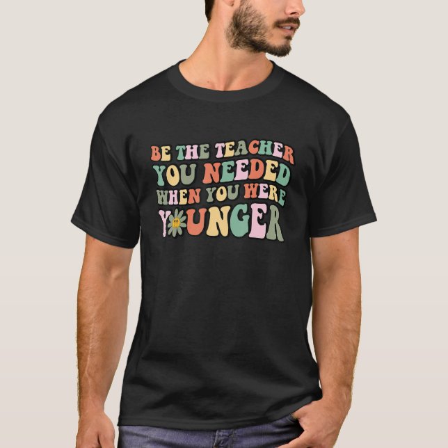 T-shirt Be The Person You Needed When You Were Younger Ret (Devant)