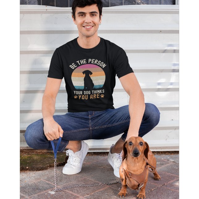 T-shirt Be the Person your Dogs Thinks you are Dog lovers (Créateur téléchargé)