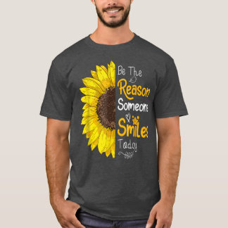 T-shirt Be The Reason Someone Smiles Today Sunflower Inspi