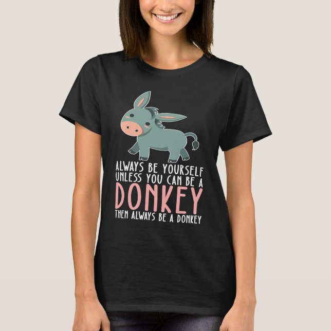 T-shirt Be Yourself Always And Be A Donkey (Devant)