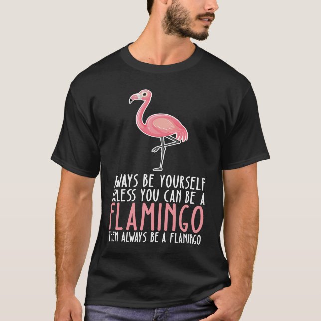 T-shirt Be Yourself Always And Be A Flamingo (Devant)