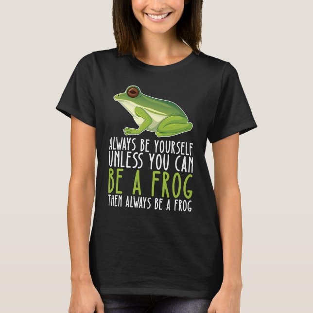 T-shirt Be Yourself Always And Be A Frog (Devant)