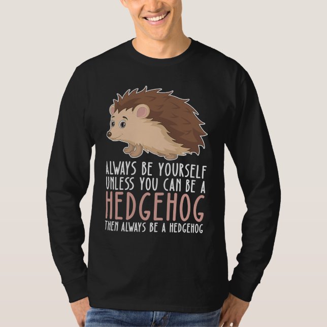 T-shirt Be Yourself Always And Be A Hedgehog (Devant)