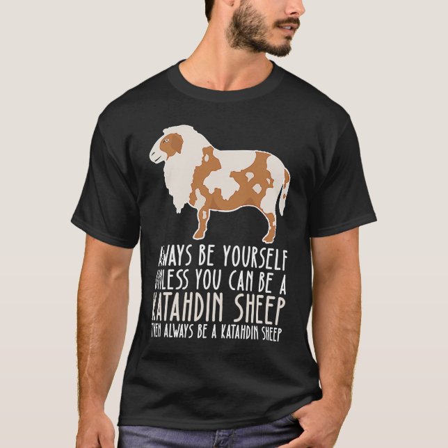 T-shirt Be Yourself Always And Be A Katahdin Sheep (Devant)