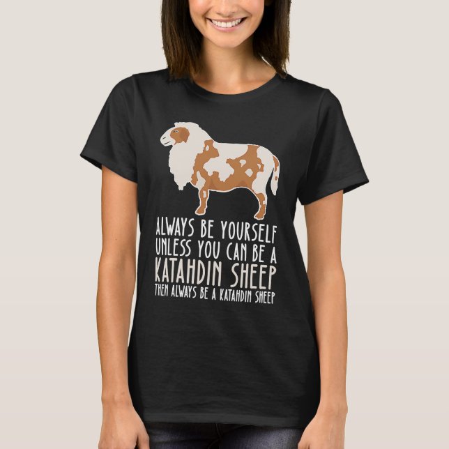 T-shirt Be Yourself Always And Be A Katahdin Sheep (Devant)