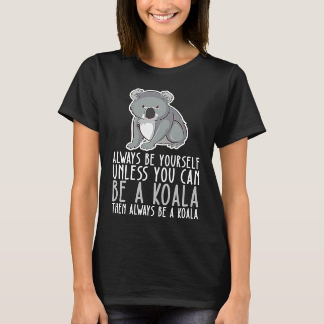 T-shirt Be Yourself Always And Be A Koala (Devant)