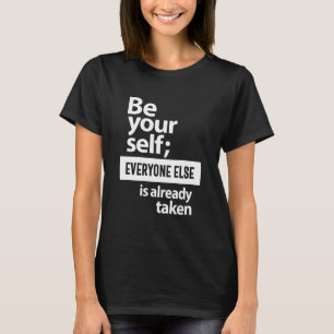 T-shirt Be Yourself Everyone Quotes