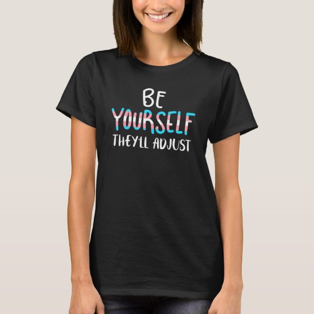 T-shirt Be Yourself They ll Adjust LGBTQ Transgender Trans (Devant)