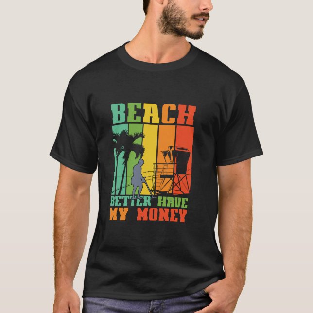 T-shirt BEACH MIEUX AVOIR MON ARGENT Drôle Détecteur Métal (Devant)