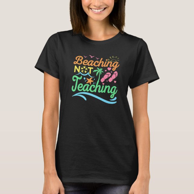 T-shirt Beaching Not Teaching  Summer Vacation Teaching Te (Devant)