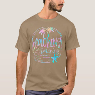 T-shirt Beaching Not Teaching Tie Dye Summer Teacher Beach
