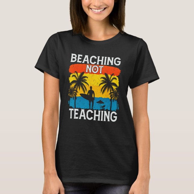 T-shirt Beaching Not Teaching Vacations Summers Palm Tree (Devant)