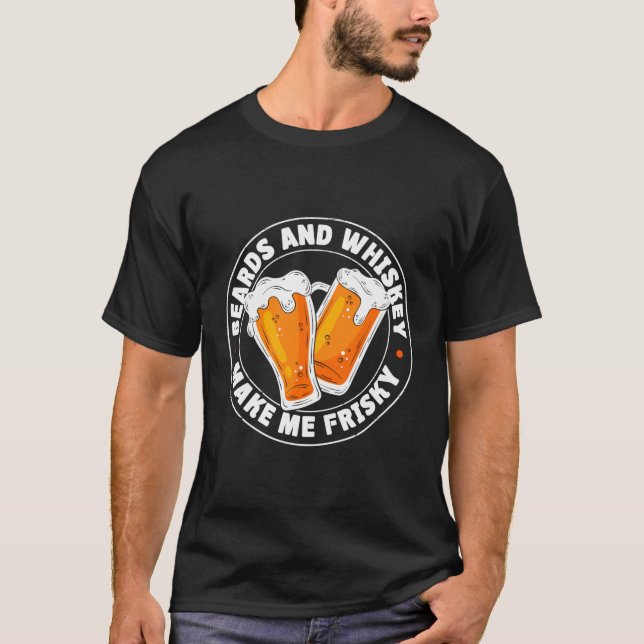 T-shirt Beards and whiskey Make Me Frisky (Devant)