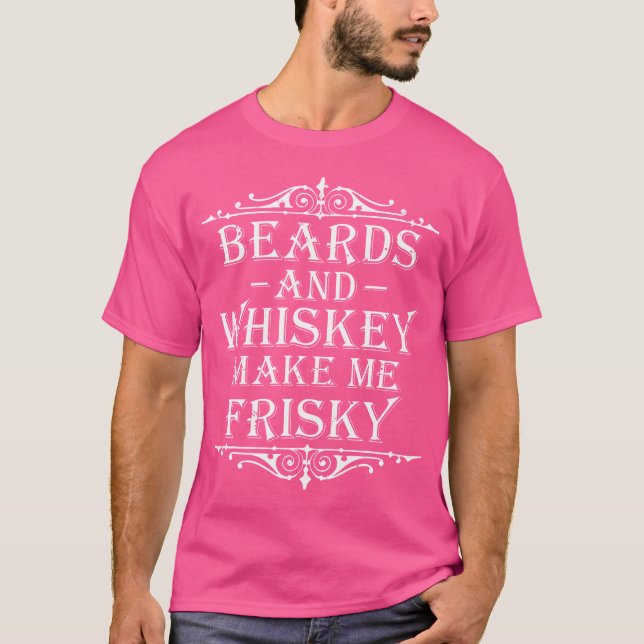 T-shirt Beards And Whiskey Make Me Frisky Funny Drinking (Devant)