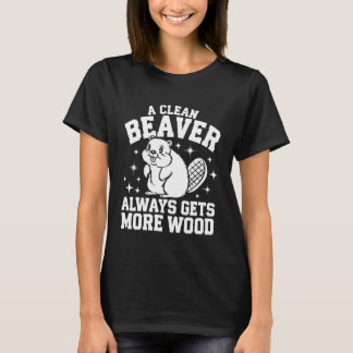 T-shirt Beaver A Clean Beaver Always Gets More Wood