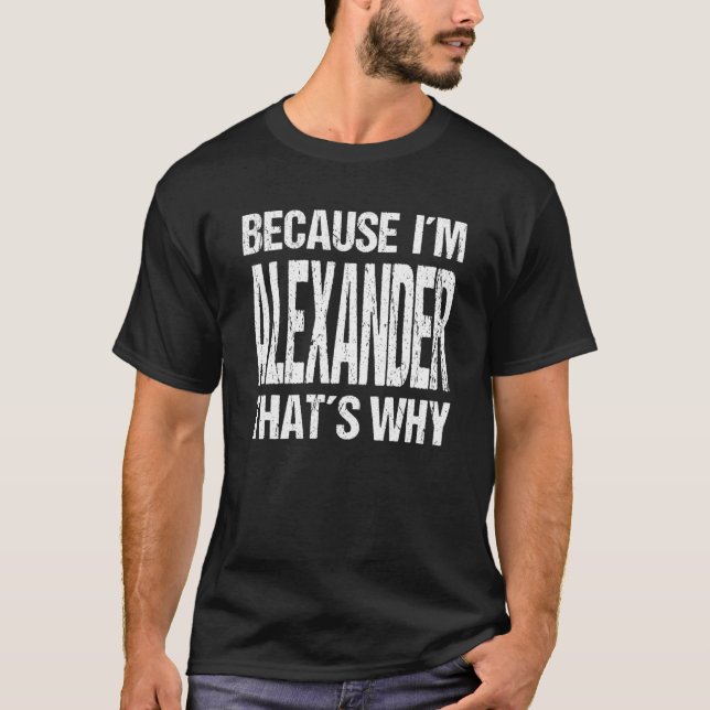 T-shirt BECAUSE I'M ALEXANDER THAT'S WHY Fun (Devant)