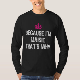 T-shirt Because I'm Maisie That's Why  Women's