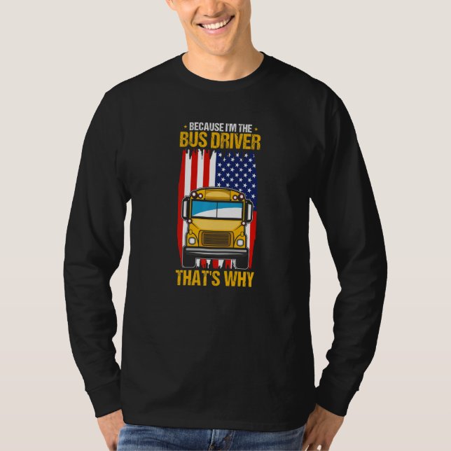 T-shirt Because I'm The Yellow School Bus Driver That's Wh (Devant)